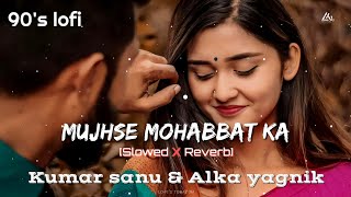 Mujhse Mohabbat Ka Izhaar [90's-Slowed X Reverb] kumar sanu & Alka yagnik | Lofi's today 1m