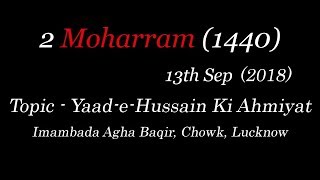 Yaad-e-Hussain ki Ehmiyat | 2nd Majlis - 2 Muharram 1440 / 2018 | Maulana Syed Husain Murtuza Kumail