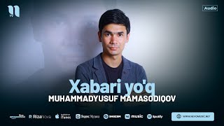 Muhammadyusuf Mamasodiqov - Xabari yo'q (audio 2024)