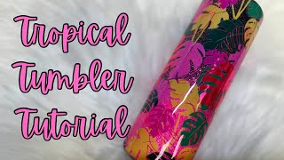 Tropical Tumbler with Semi Transparent Vinyl Tutorial