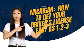 MICHIGAN: HOW TO GET YOUR DRIVER'S LICENSE