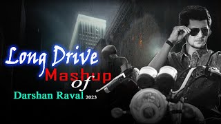 Long Drive Mashup 2023 | Darshan Raval Mashup | Non Stop | It's Non Stop | Night Drive Mashup 2023