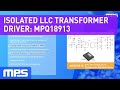 Isolated LLC Transformer Driver: MPQ18913