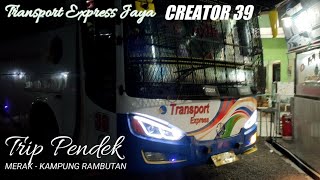 TRIP PENDEK MERAK - KAMPUNG RAMBUTAN  DENGAN TRANSPORT EXPRESS JAYA CREATOR NO 39