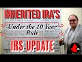 Inherited IRAs Under the 10 Year Rule IRS Update