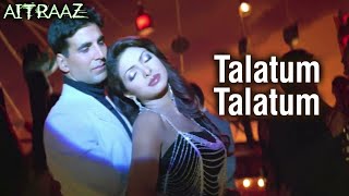 Talatum Talatum Talatum | Aitraaz Movie | Akshay Kumar | Kareena Kapoor | Priyanka Chopra |