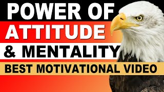 The Power of ATTITUDE and Mentality | Eagle Mindset