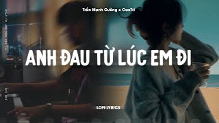 ♬ Anh Đau Từ Lúc Em Đi - Trần Mạnh Cường x CaoTri | Lofi Lyrics | Ngày Đó Anh Ngỡ Chỉ Là Lời Nói