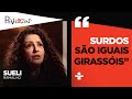 Sueli Ramalho explica como funciona sua mente sendo uma pessoa surda