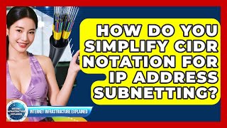 How Do You Simplify CIDR Notation For IP Address Subnetting? - Internet Infrastructure Explained