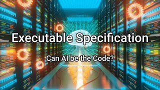 Executable Specification - Can AI itself be the Code?