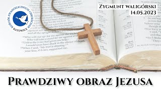 Prawdziwy obraz Jezusa - Zygmunt Waligórski