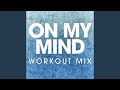 On My Mind (Extended Workout Mix)