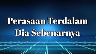 💙 Perasaan Terdalam Dia Sebenarnya 🙂