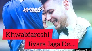 Khwabfaroshi | Khwabfaroshi Jiyara Daga De | Unplugged Cover | Jabariya Jodi | Sidharth & Parineeti