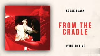 Kodak Black - From the Cradle (Clean) (Dying to Live)