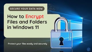 How to Encrypt Files and Folders in Windows 11 | Protect Your Data Easily | Secure 2 Cyber