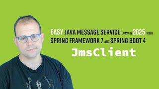 Easy Java Message Service (JMS) in 2025 with Spring Framework 7 and Spring Boot 4's new JmsClient