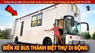 Tỉ Phú Trẻ Chi Tiền Cải Tạo Chiếc Xe Bus Thành Biệt Thự Di Động Vạn Người Mê Và Cái Kết