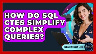 How Do SQL CTEs Simplify Complex Queries? - Server Logic Simplified