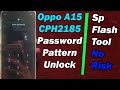 Oppo A15 CPH2185 Password Pattern Unlock SP Flash Tool || No Risk