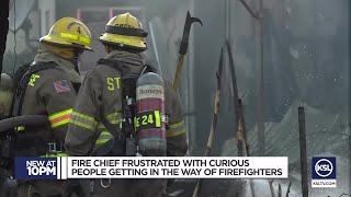 Fire chief frustrated with curious people getting in the way of firefighters