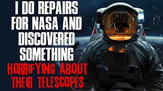 "I Do Repairs For NASA And Discovered Something Horrifying About Their Telescopes" Creepypasta