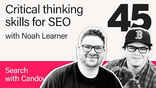 Master Critical Thinking in SEO with Noah Learner | Search with Candour