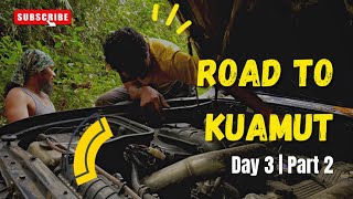 Road to Kuamut | Day 3 | Part 2