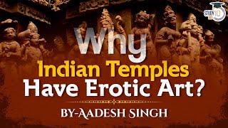 History of Erotic Art on Indian Temples | Art and Culture of India | General Studies | UPSC
