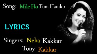 Mile Ho Tum Hamko (LYRICS),Mile Ho Tum Hamko full song,Neha Kakkar,Tony Kakkar,