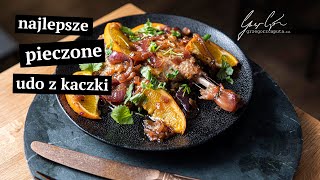 NAJLEPSZE PIECZONE UDO Z KACZKI Z POMARAŃCZAMI - PRZEPIS NA OBIAD I KOLACJĘ