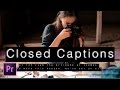 How to Create Open or Closed Captions in Premiere Pro CC How to Create Open or Closed Captions in Premiere Pro CC