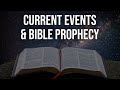 Current Events & Bible Prophecy