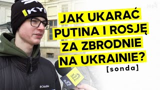 Jak ukarać Putina i Rosję za zbrodnie na Ukrainie? [SONDA🎙️]