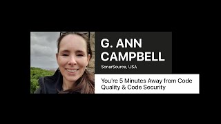 You're 5 Minutes Away from Code Quality & Code Security – G. Ann Campbell