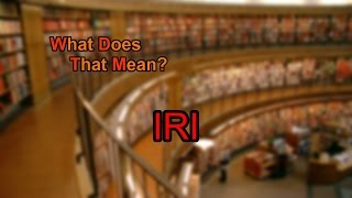 What does IRI mean?