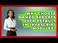 Why Choose Named Exports Over Default In JavaScript Modules? - JavaScript Toolkit