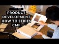 Product Development How to Series: CMF