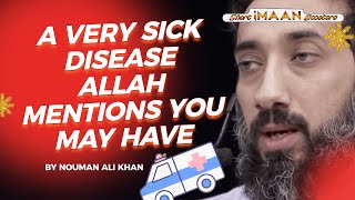 A VERY SICK DISEASE ALLAH MENTIONS YOU MAY HAVE I BEST NOUMAN ALI KHAN LECTURES