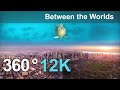 Between The Worlds. Relaxing 360 Video In 12k.