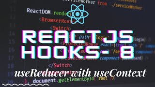 React hooks 8 - using multiple useReducer and useReducer with useContext