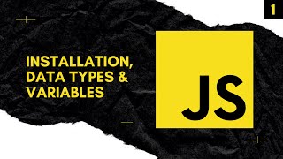 Installation, Data Types & Variables - Javascript Tutorial Series #1