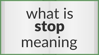 Stop | meaning of Stop