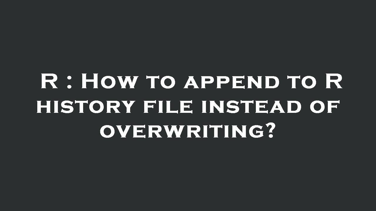 R How To Append To R History File Instead Of Overwriting Youtube