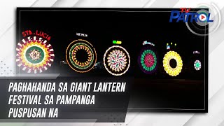 Paghahanda sa Giant Lantern Festival sa Pampanga puspusan na | TV Patrol