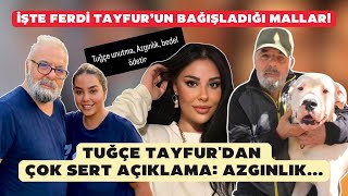 İşte Ferdi Tayfur’un bağışladığı mallar! Tuğçe Tayfur'dan çok sert açıklama: Azgınlık...