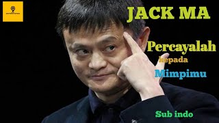 Jack Ma Motivation Video Sub Indo | Inspiration Speech | Believe In Your  Dreams | Motivasi Sukses