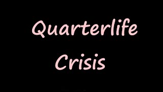 Quarterlife Crisis