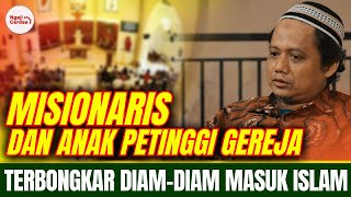 MENGEJUTKAN..!! MISIONARIS DAN ANAK PETINGGI GEREJA INI PILIH ISLAM GEGARA HAL INI | KISAH MUALAF